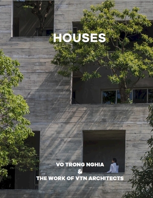 Houses: Vo Trong Nghia & the Work of Vtn Architects - Architects, Vtn (Preface by), and Nghia, Vo Trong (Introduction by), and Riera Ojeda, Oscar (Editor)