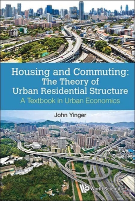Housing and Commuting: The Theory of Urban Residential Structure - A Textbook in Urban Economics - Yinger, John