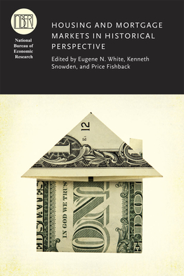 Housing and Mortgage Markets in Historical Perspective - White, Eugene N. (Editor), and Snowden, Kenneth (Editor), and Fishback, Price V. (Editor)