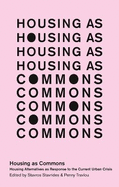 Housing as Commons: Housing Alternatives as Response to the Current Urban Crisis