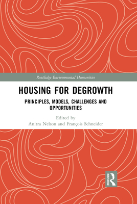 Housing for Degrowth: Principles, Models, Challenges and Opportunities - Nelson, Anitra (Editor), and Schneider, Franois (Editor)