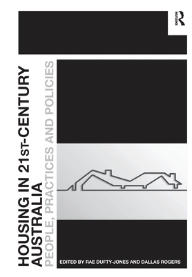 Housing in 21st-Century Australia: People, Practices and Policies - Dufty-Jones, Rae, and Rogers, Dallas