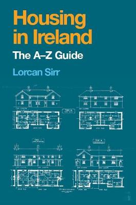 Housing in Ireland: The A-Z Guide - Sirr, Lorcan