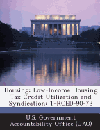 Housing: Low-Income Housing Tax Credit Utilization and Syndication: T-Rced-90-73