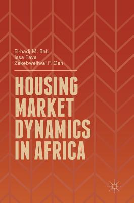 Housing Market Dynamics in Africa - Faye, Issa, and Bah, El-Hadj M., and Geh, Zekebweliwai F.