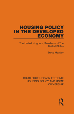 Housing Policy in the Developed Economy: The United Kingdom, Sweden and The United States - Headey, Bruce