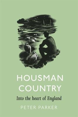 Housman Country: Into the Heart of England - Parker, Peter