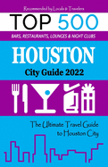 Houston City Guide 2022: The Most Recommended Shops, Museums, Parks, Diners and things to do at Night in Houston City, Texas (City Book 2022)