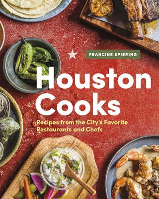 Houston Cooks: Recipes from the City's Favorite Restaurants and Chefs - Spiering, Francine