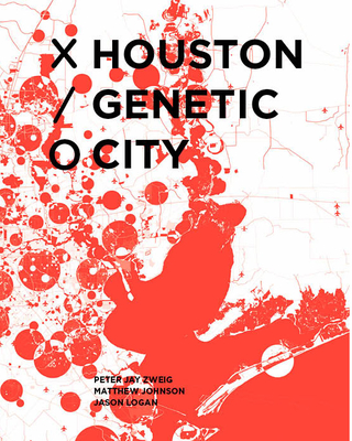 Houston Genetic City - Zweig, Peter (Editor), and Johnson, Matthew (Editor), and Logan, Jason (Editor)