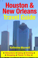 Houston & New Orleans Travel Guide: Attractions, Eating, Drinking, Shopping & Places to Stay