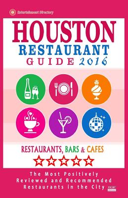 Houston Restaurant Guide 2016: Best Rated Restaurants in Houston - 500 restaurants, bars and cafs recommended for visitors, 2016 - Emerson, Jennifer a