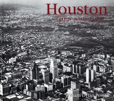 Houston Then and Now - Powell, William Dylan