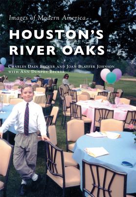 Houston's River Oaks - Becker, Charles Dain, and Johnson, Joan Blaffer, and Becker, Ann Dunphy