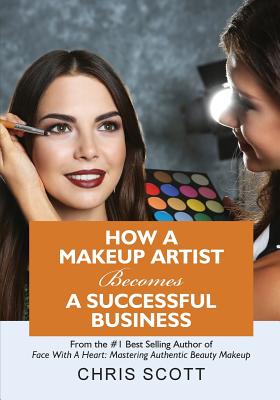 How A Makeup Artist Becomes A Successful Business - Scott, Chris