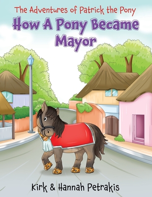 How A Pony Became Mayor - Petrakis, Kirk, and Petrakis, Hannah
