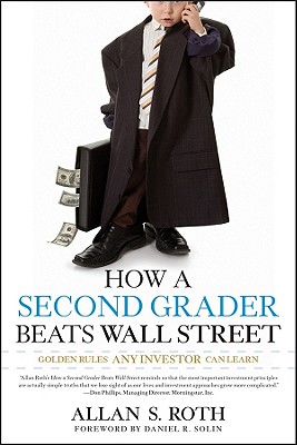 How a Second Grader Beats Wall Street: Golden Rules Any Investor Can Learn - Roth, Allan S
