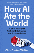 How AI Ate the World: A Brief History of Artificial Intelligence - And Its Long Future