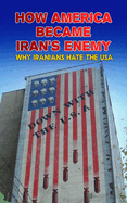 How America Became Iran's Enemy: Why Iranians Hate the USA