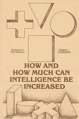 How and How Much Can Intellegence Be Increased - Detterman, Douglas K, and Sternberg, Robert J, PhD, and Unknown