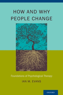 How and Why People Change: Foundations of Psychological Therapy - Evans, Ian M