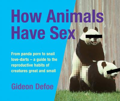 How Animals Have Sex - Defoe, Gideon