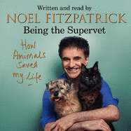 How Animals Saved My Life: Being the Supervet: The perfect gift for animal lovers