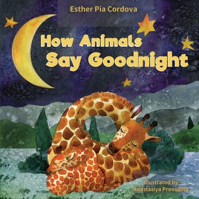 How Animals Say Good Night: A Sweet Going to Bed Book about Animal Sleep Habits - Cordova, Esther Pia