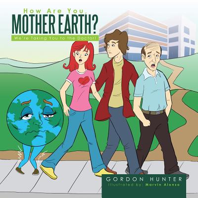 How Are You, Mother Earth?: We're Taking You to the Doctor! - Hunter, Gordon