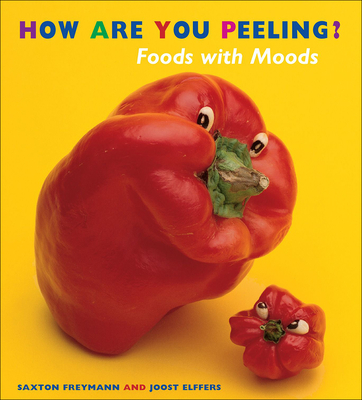 How Are You Peeling?: Foods with Moods - Freymann, Saxton, and Elffers, Joost