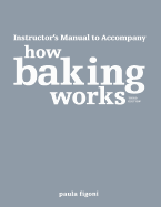 How Baking Works: Exploring the Fundamentals of Baking Science Instructor's Manual