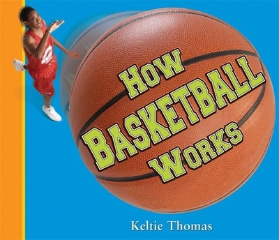 How Basketball Works - Thomas, Keltie