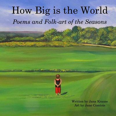 How Big Is the World: Poems and Folk-art of the Seasons - Krause, Jana