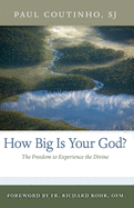 How Big Is Your God?: The Freedom to Experience the Divine