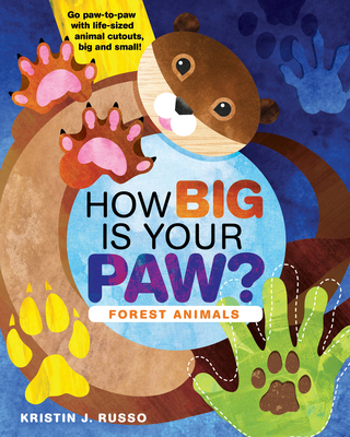 How Big Is Your Paw? Forest Animals: Go Paw-To-Paw with Life-Sized Animal Cutouts, Big and Small! - Russo, Kristin J