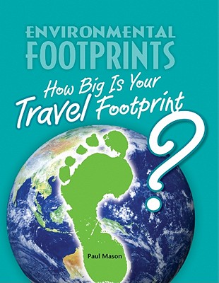 How Big Is Your Travel Footprint? - Mason, Paul