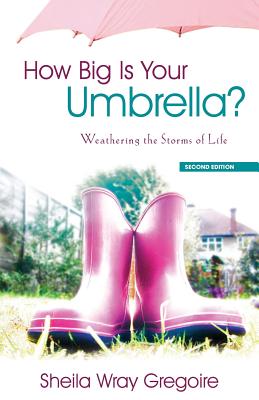 How Big Is Your Umbrella: Weathering the Storms of Life, Second Edition - Gregoire, Sheila Wray