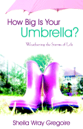 How Big Is Your Umbrella?: Weathering the Storms of Life