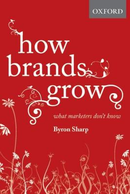 How Brands Grow: What Marketers Don't Know - Sharp, Byron
