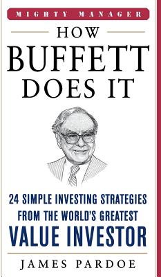 How Buffett Does It: 24 Simple Investing Strategies from the World's Greatest Value Investor - Pardoe, James