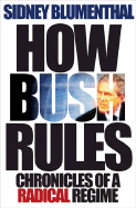 How Bush Rules: Chronicles of a Radical Regime