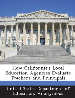 How California's Local Education Agencies Evaluate Teachers and Principals - United States Department of Education (Creator)