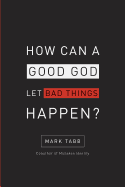 How Can a Good God Let Bad Things Happen?