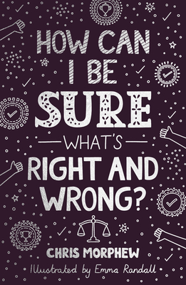 How Can I Be Sure What's Right and Wrong? - Morphew, Chris