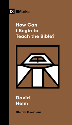 How Can I Begin to Teach the Bible? - Helm, David R