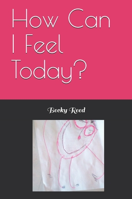 How Can I Feel Today? - Reed, Becky