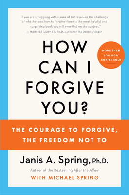 How Can I Forgive You?: The Courage to Forgive, the Freedom Not to - Spring