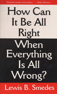 How Can It Be All Right When Everything is All Wrong?