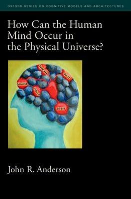 How Can the Human Mind Occur in the Physical Universe? - Anderson