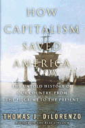 How Capitalism Saved America: The Untold History of Our Country, from the Pilgrims to the Present